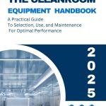 The Cleanroom Equipment Handbook a Practical Guide .To Selection, Use, and Maintenance For Optimal Performance
